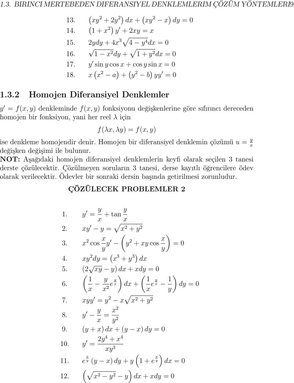 2 Homojen Diferansiyel Denklemler y = f(x, y) denkleminde f(x, y) fonksiyonu değişkenlerine göre sıfırıncı dereceden homojen bir fonksiyon, yani her reel λ için f(λx, λy) = f(x, y) ise denkleme