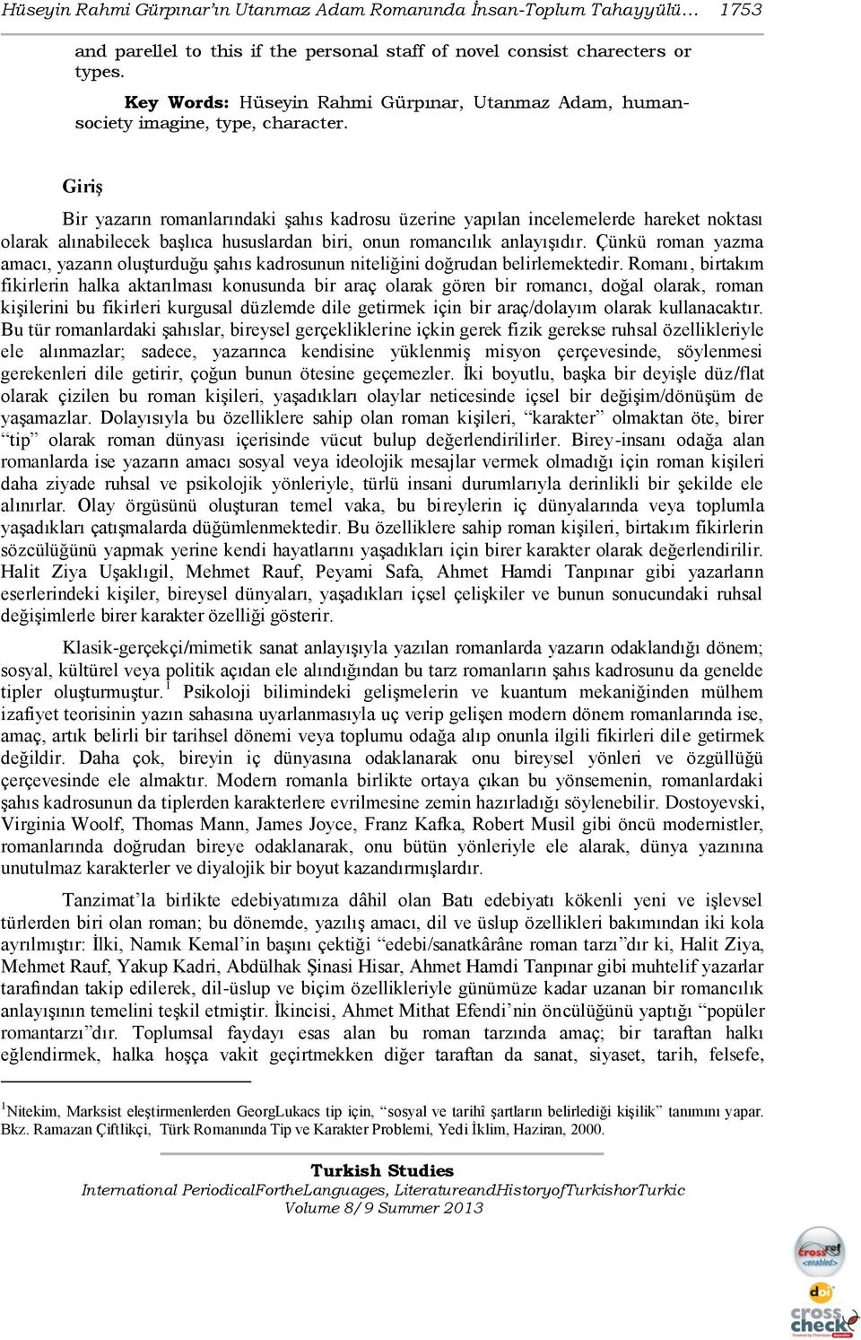 Giriş Bir yazarın romanlarındaki şahıs kadrosu üzerine yapılan incelemelerde hareket noktası olarak alınabilecek başlıca hususlardan biri, onun romancılık anlayışıdır.