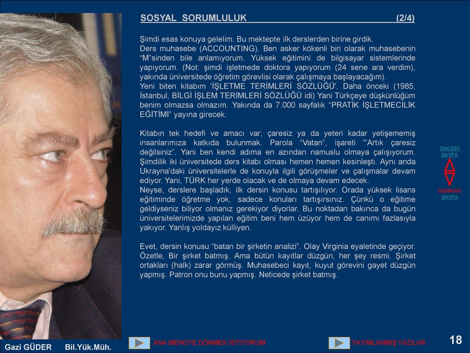 Yeni biten kitabım 'İŞLETME TERİMLERİ SÖZLÜĞÜ'. Daha önceki (1985, İstanbul, BİLGİ İŞLEM TERİMLERİ SÖZLÜĞÜ idi) Yani Türkçeye düşkünlüğüm benim olmazsa olmazım. Yakında da 7.