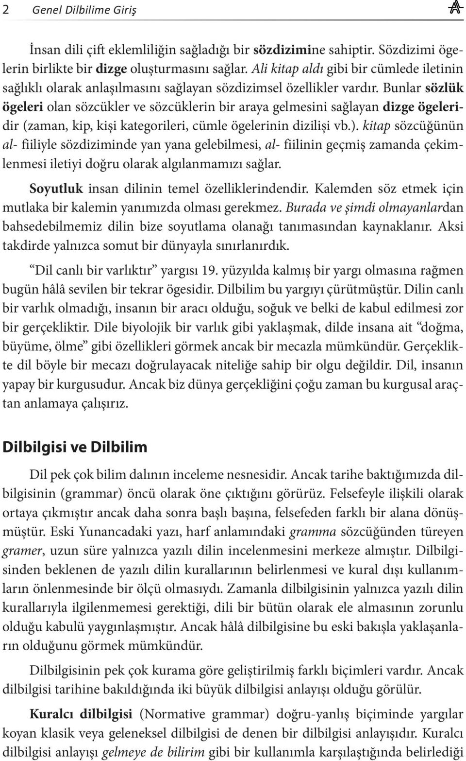 Bunlar sözlük ögeleri olan sözcükler ve sözcüklerin bir araya gelmesini sağlayan dizge ögeleridir (zaman, kip, kişi kategorileri, cümle ögelerinin dizilişi vb.).