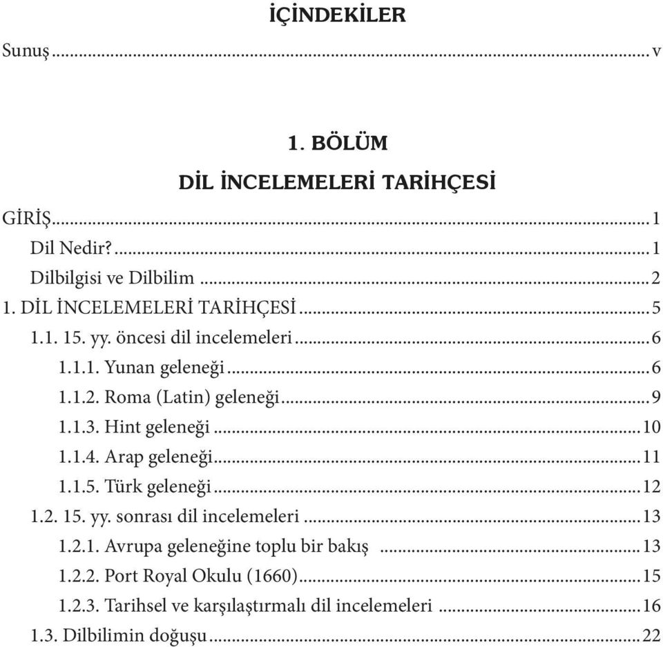 Arap geleneği...11 1.1.5. Türk geleneği...12 1.2. 15. yy. sonrası dil incelemeleri...13 1.2.1. Avrupa geleneğine toplu bir bakış.