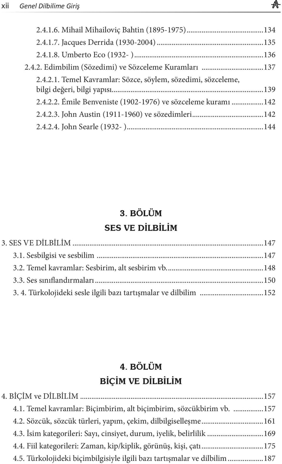 ..147 3.2. Temel kavramlar: Sesbirim, alt sesbirim vb....148 3.3. Ses sınıflandırmaları...150 3. 4. Türkolojideki sesle ilgili bazı tartışmalar ve dilbilim...152 4. BİÇİM ve DİLBİLİM...157 4.1. Temel kavramlar: Biçimbirim, alt biçimbirim, sözcükbirim vb.