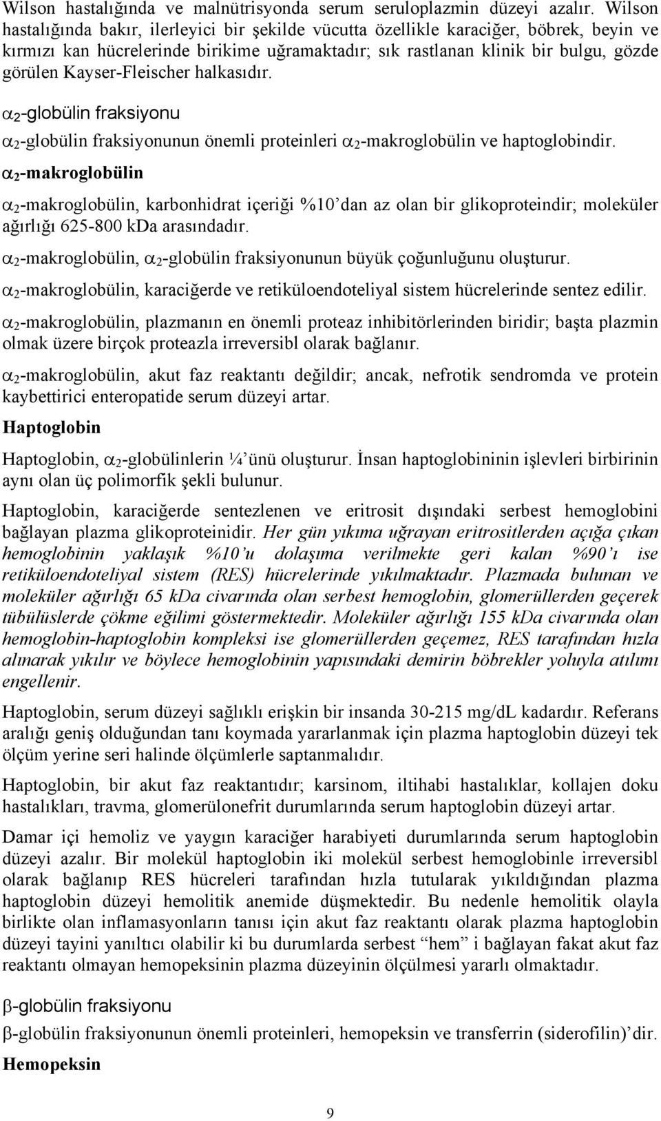 Kayser-Fleischer halkasıdır. α 2 -globülin fraksiyonu α 2 -globülin fraksiyonunun önemli proteinleri α 2 -makroglobülin ve haptoglobindir.