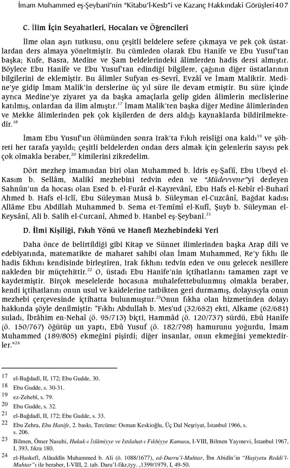 Bu cümleden olarak Ebu Hanife ve Ebu Yusuf tan başka; Kufe, Basra, Medine ve Şam beldelerindeki âlimlerden hadis dersi almıştır.