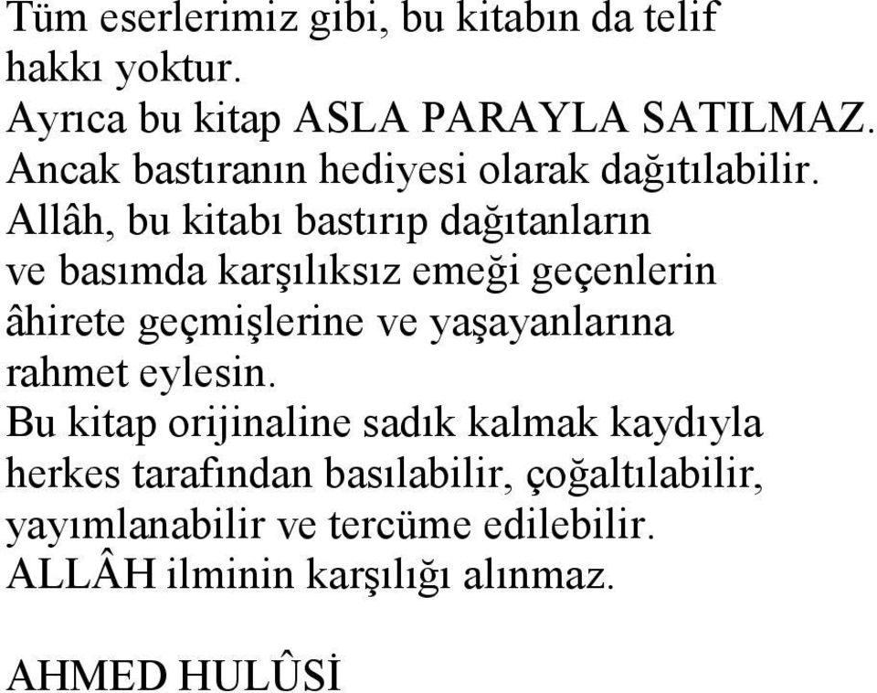 Allâh, bu kitabı bastırıp dağıtanların ve basımda karşılıksız emeği geçenlerin âhirete geçmişlerine ve