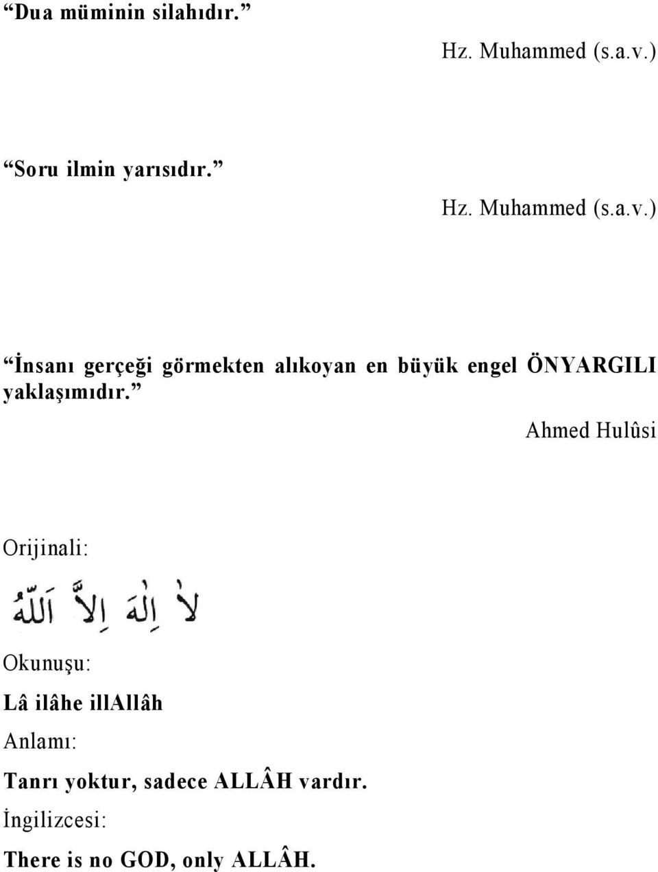 ) İnsanı gerçeği görmekten alıkoyan en büyük engel ÖNYARGILI yaklaşımıdır.