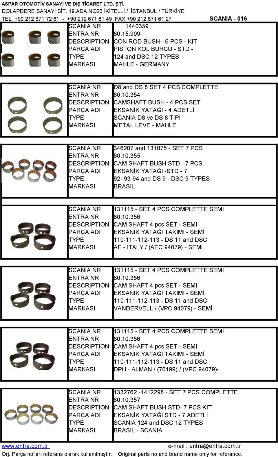 5 - SET 7 PCS 80.10.355 CAM SHAFT BUSH STD - 7 PCS EKSANİK YATAĞI -STD - 7 92-93-94 and DS 9 - DSC 9 S BRASIL 131115 - SET 4 PCS COMPLETTE SEMI 80.10.356 CAM SHAFT 4 pcs SET - SEMI EKSANIK YATAĞI TAKIMI - SEMİ 110-111-112-113 - DS 11 and DSC AE - ITALY / (AEC 94079) - SEMI 131115 - SET 4 PCS COMPLETTE SEMI 80.