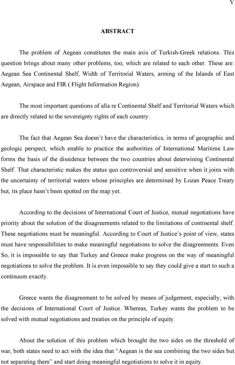 The most important questions of alla re Continental Shelf and Territorial Waters which are directly related to the sovereignty rights of each country.