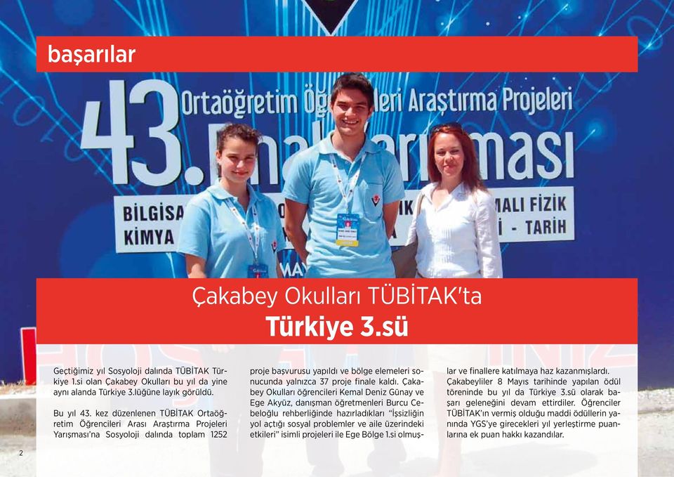 Çakabey Okulları öğrencileri Kemal Deniz Günay ve Ege Akyüz, danışman öğretmenleri Burcu Cebeloğlu rehberliğinde hazırladıkları İşsizliğin yol açtığı sosyal problemler ve aile üzerindeki etkileri