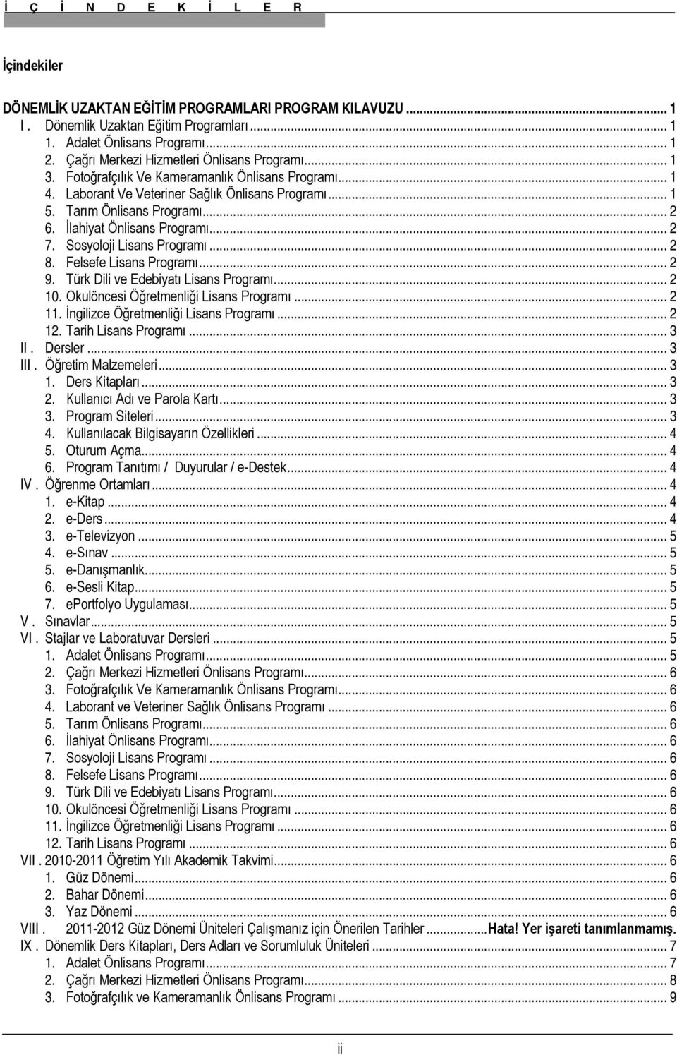 İlahiyat Önlisans Programı... 2 7. Sosyoloji Lisans Programı... 2 8. Felsefe Lisans Programı... 2 9. Türk Dili ve Edebiyatı Lisans Programı... 2 10. Okulöncesi Öğretmenliği Lisans Programı... 2 11.