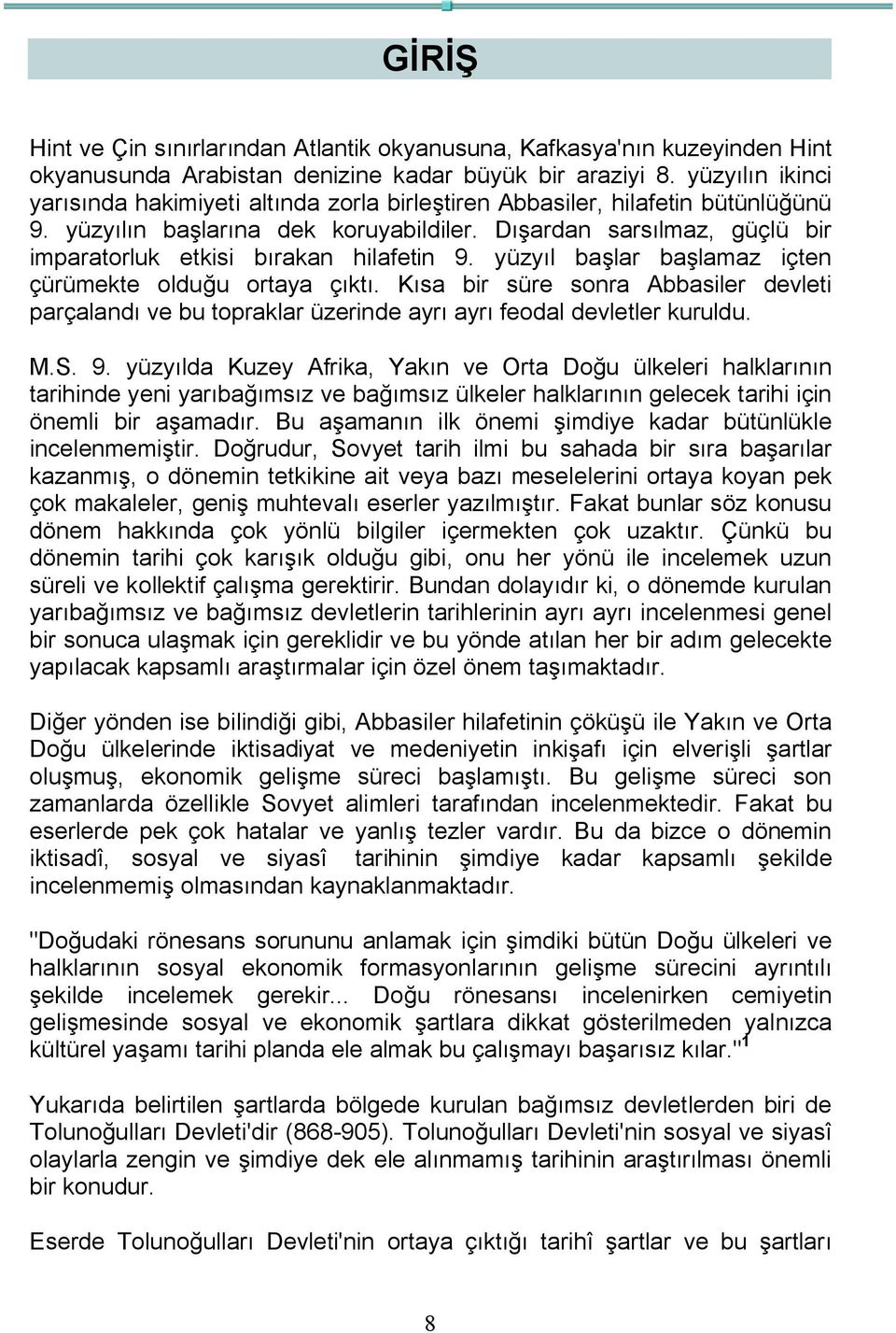 Dışardan sarsılmaz, güçlü bir imparatorluk etkisi bırakan hilafetin 9. yüzyıl başlar başlamaz içten çürümekte olduğu ortaya çıktı.