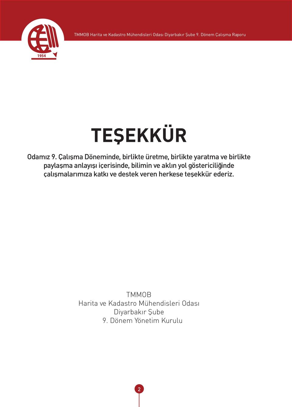 anlayışı içerisinde, bilimin ve aklın yol göstericiliğinde çalışmalarımıza