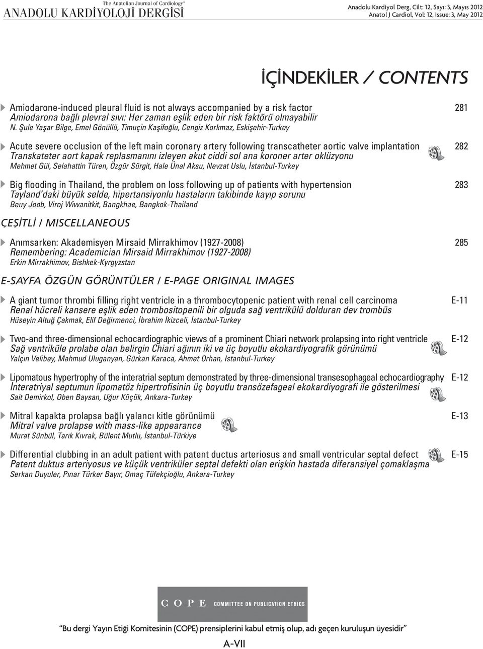 Şule Yaşar Bilge, Emel Gönüllü, Timuçin Kaşifoğlu, Cengiz Korkmaz, Eskişehir-Turkey Acute severe occlusion of the left main coronary artery following transcatheter aortic valve implantation 282