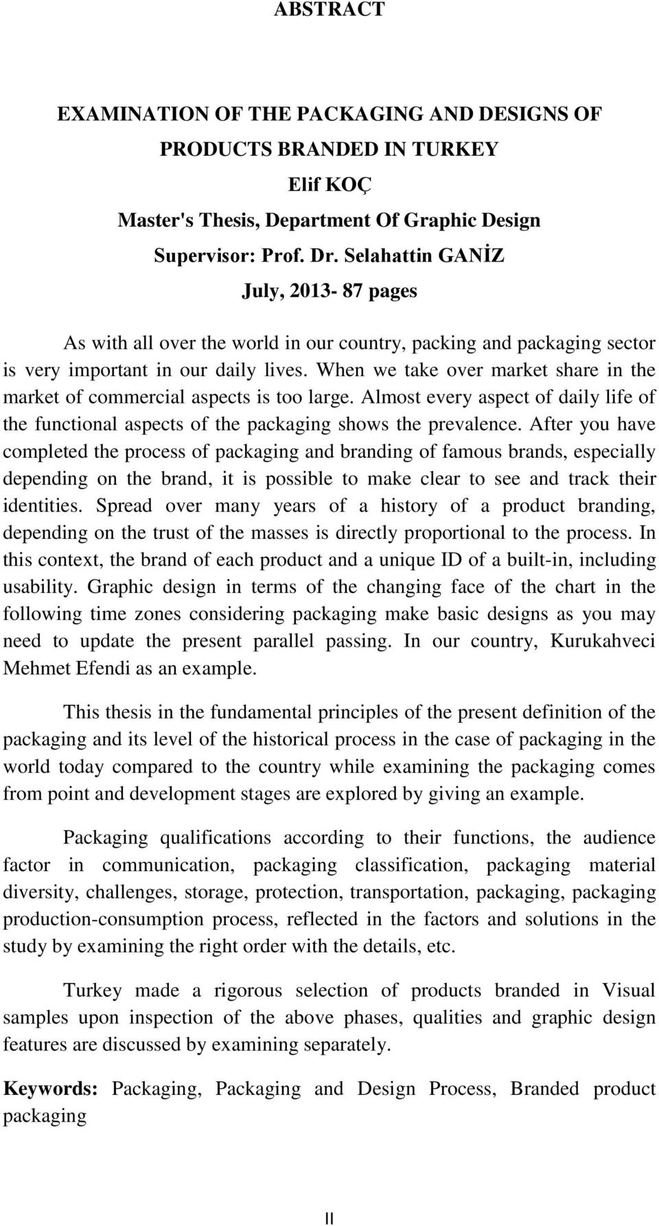 When we take over market share in the market of commercial aspects is too large. Almost every aspect of daily life of the functional aspects of the packaging shows the prevalence.