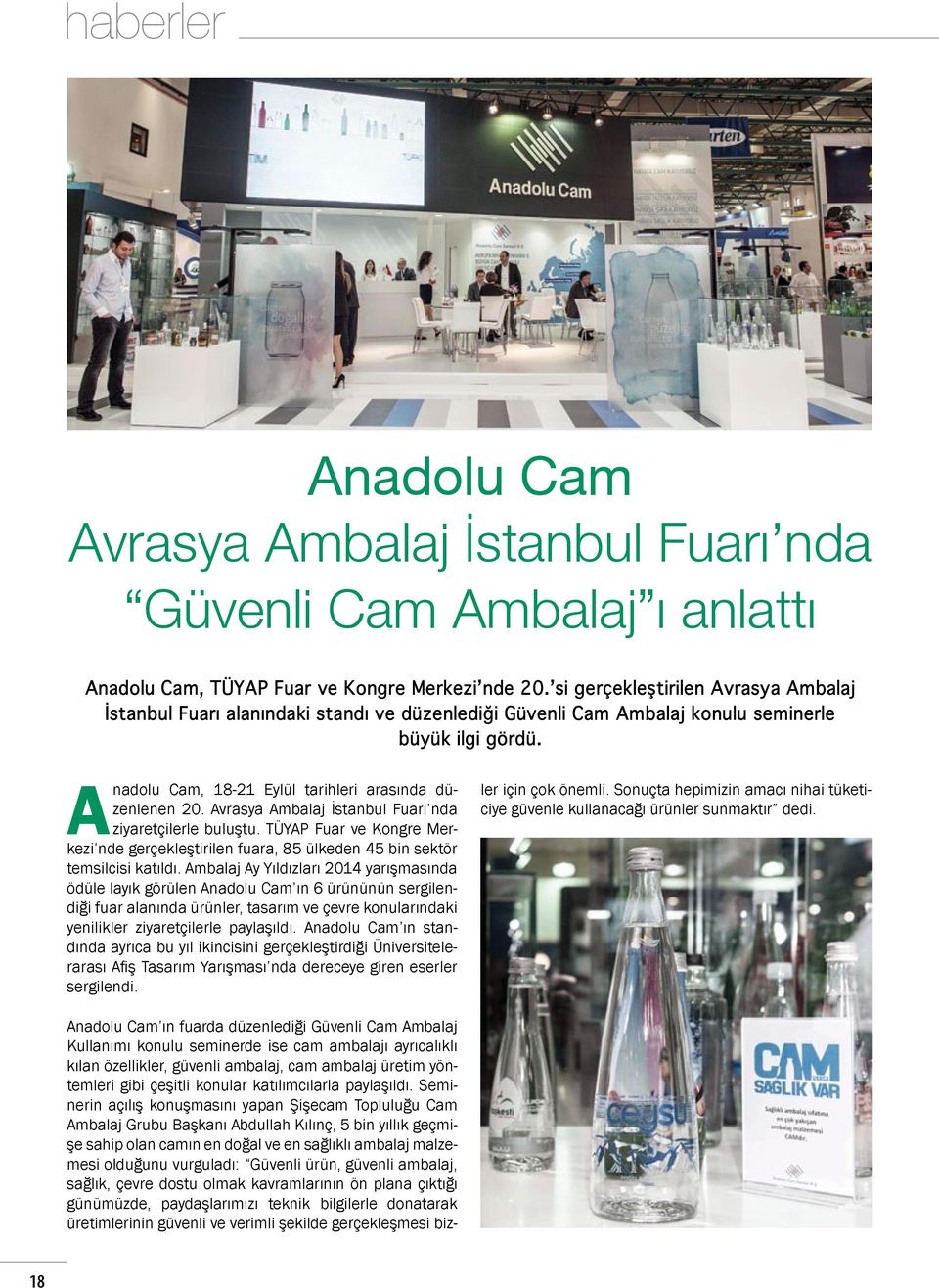 Avrasya Ambalaj İstanbul Fuarı nda ziyaretçilerle buluştu. TÜYAP Fuar ve Kongre Merkezi nde gerçekleştirilen fuara, 85 ülkeden 45 bin sektör temsilcisi katıldı.