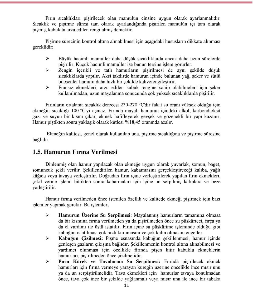 Pişirme sürecinin kontrol altına alınabilmesi için aşağıdaki hususların dikkate alınması gereklidir: Büyük hacimli mamuller daha düşük sıcaklıklarda ancak daha uzun sürelerde pişirilir.