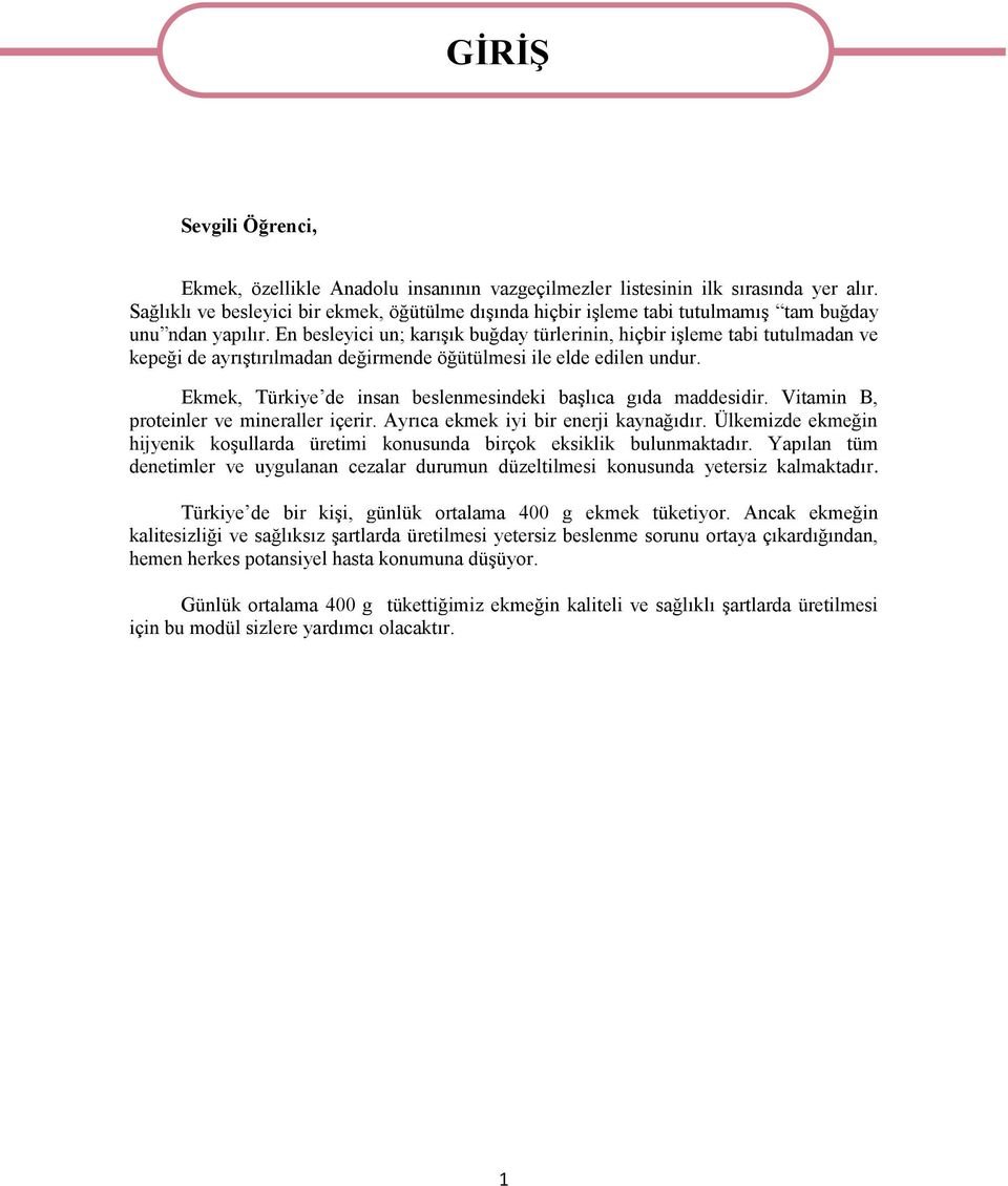 En besleyici un; karışık buğday türlerinin, hiçbir işleme tabi tutulmadan ve kepeği de ayrıştırılmadan değirmende öğütülmesi ile elde edilen undur.