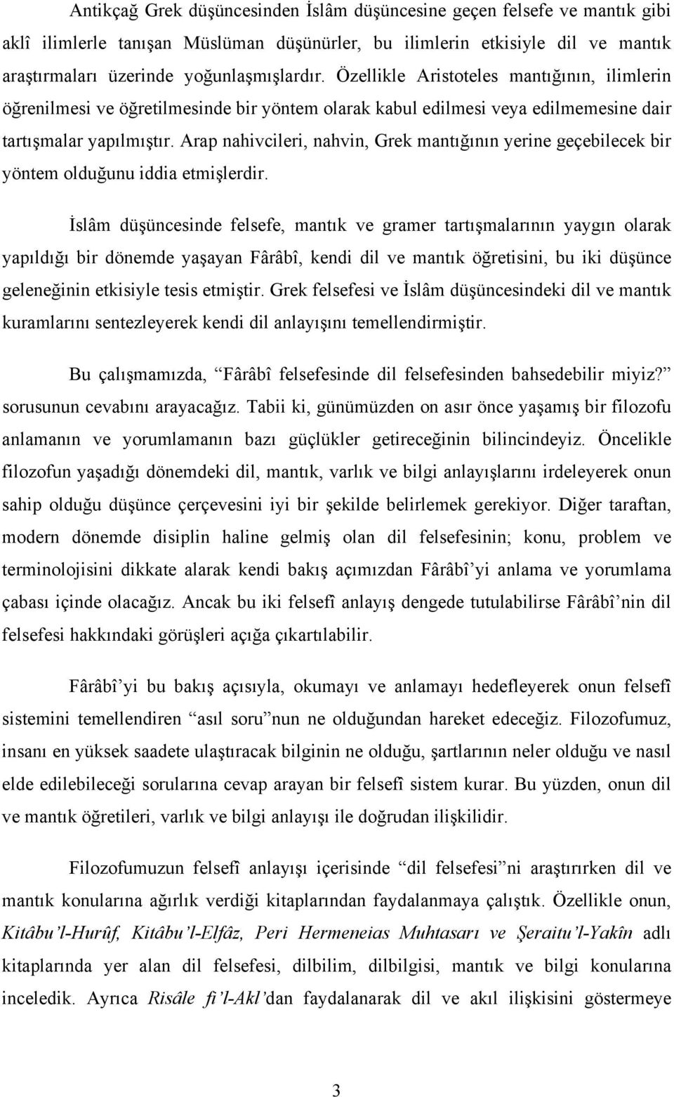 Arap nahivcileri, nahvin, Grek mantığının yerine geçebilecek bir yöntem olduğunu iddia etmişlerdir.