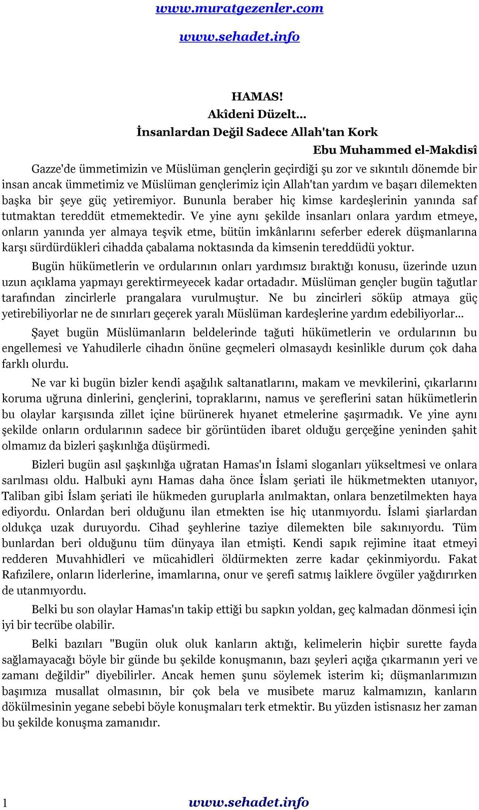 gençlerimiz için Allah'tan yardım ve başarı dilemekten başka bir şeye güç yetiremiyor. Bununla beraber hiç kimse kardeşlerinin yanında saf tutmaktan tereddüt etmemektedir.