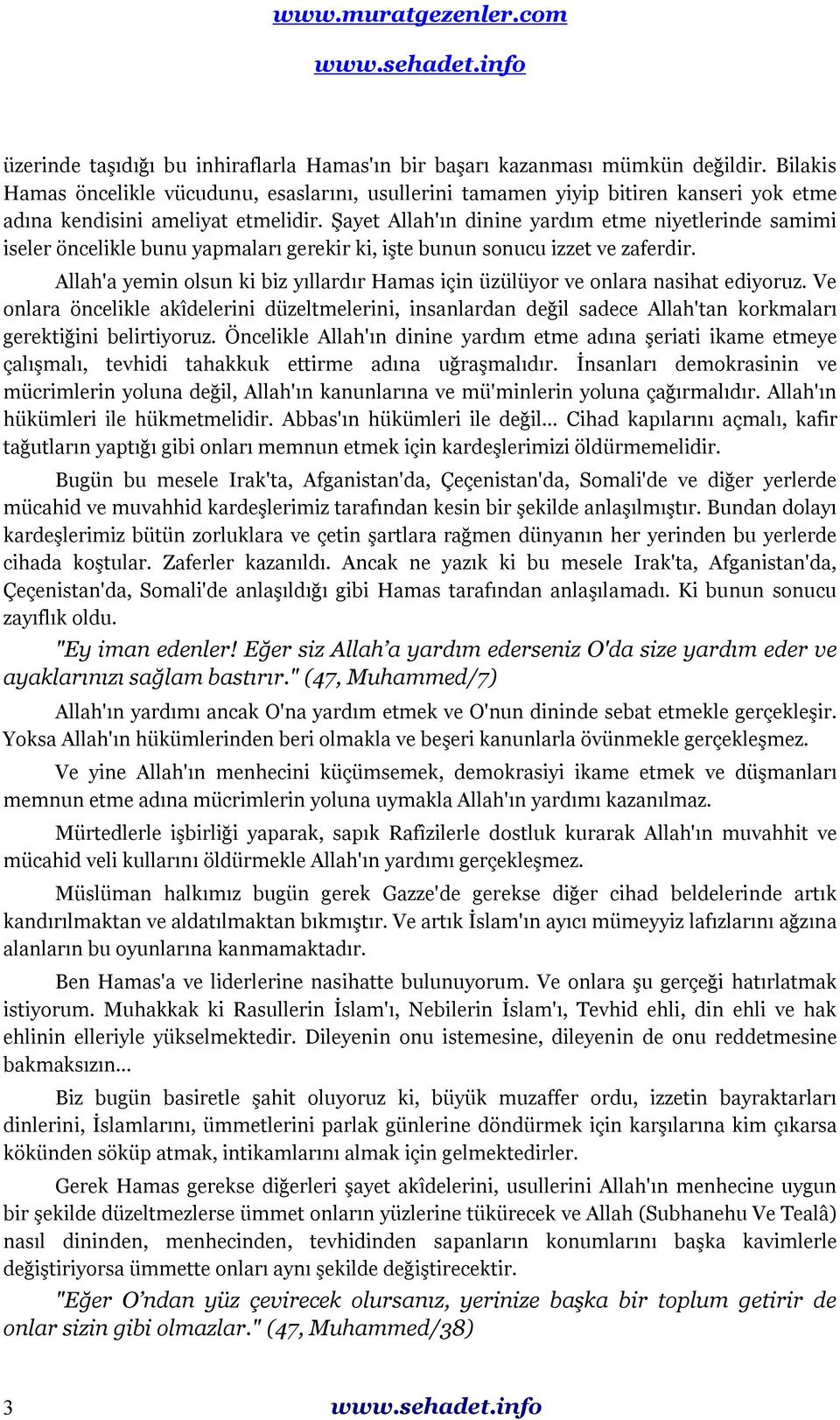 Şayet Allah'ın dinine yardım etme niyetlerinde samimi iseler öncelikle bunu yapmaları gerekir ki, işte bunun sonucu izzet ve zaferdir.