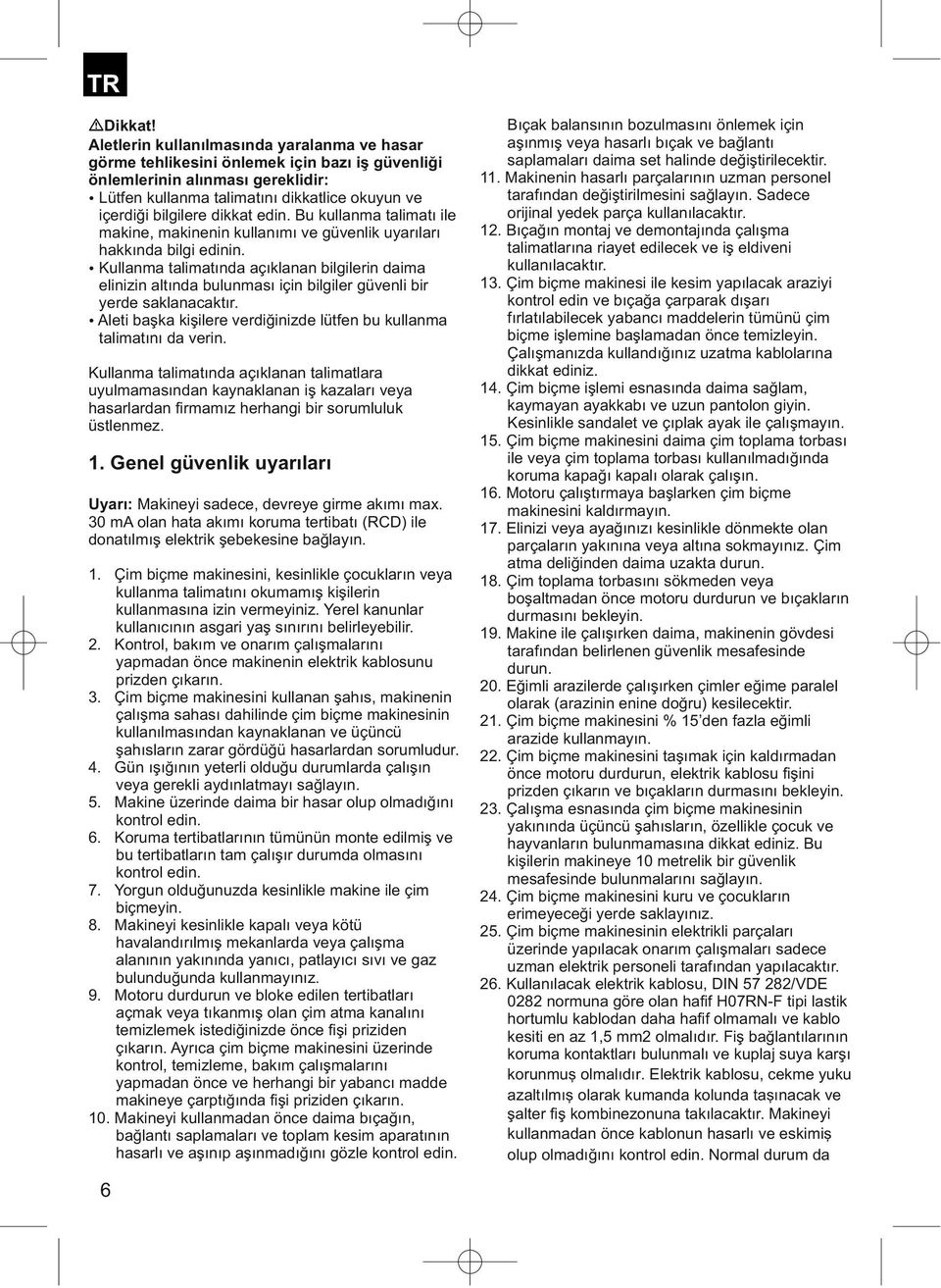 halinde değiştirilecektir. önlemlerinin alınması gereklidir: 11. Makinenin hasarlı parçalarının uzman personel ŸLütfen kullanma talimatını dikkatlice okuyun ve tarafından değiştirilmesini sağlayın.