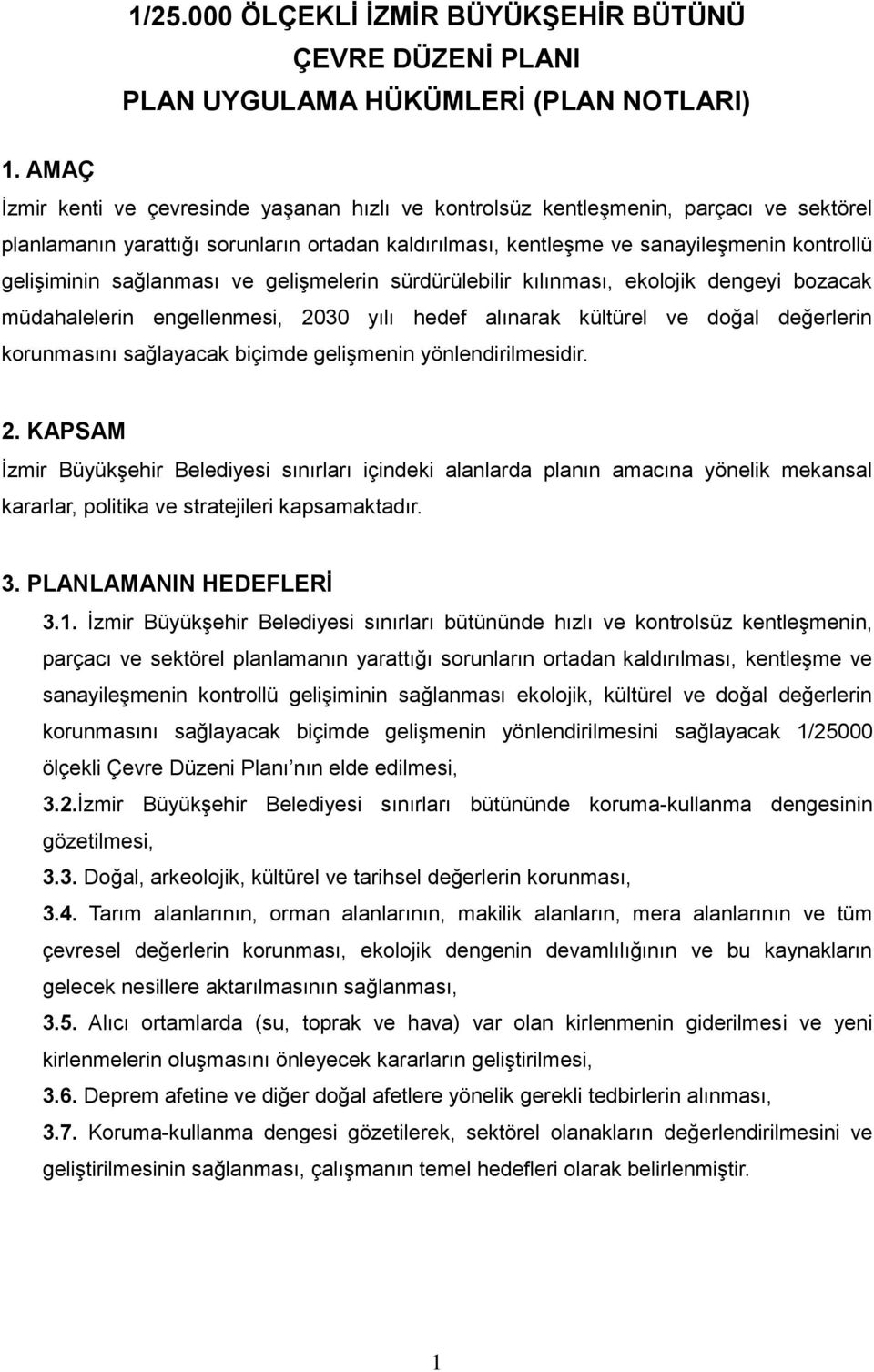 sağlanması ve gelişmelerin sürdürülebilir kılınması, ekolojik dengeyi bozacak müdahalelerin engellenmesi, 2030 yılı hedef alınarak kültürel ve doğal değerlerin korunmasını sağlayacak biçimde