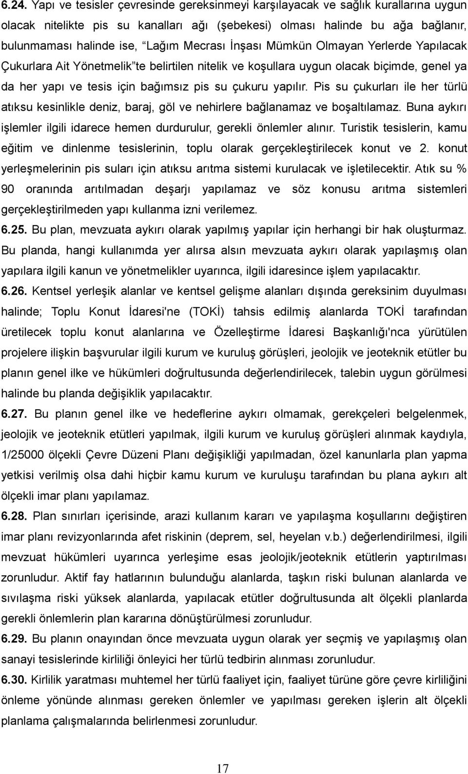 Pis su çukurları ile her türlü atıksu kesinlikle deniz, baraj, göl ve nehirlere bağlanamaz ve boşaltılamaz. Buna aykırı işlemler ilgili idarece hemen durdurulur, gerekli önlemler alınır.