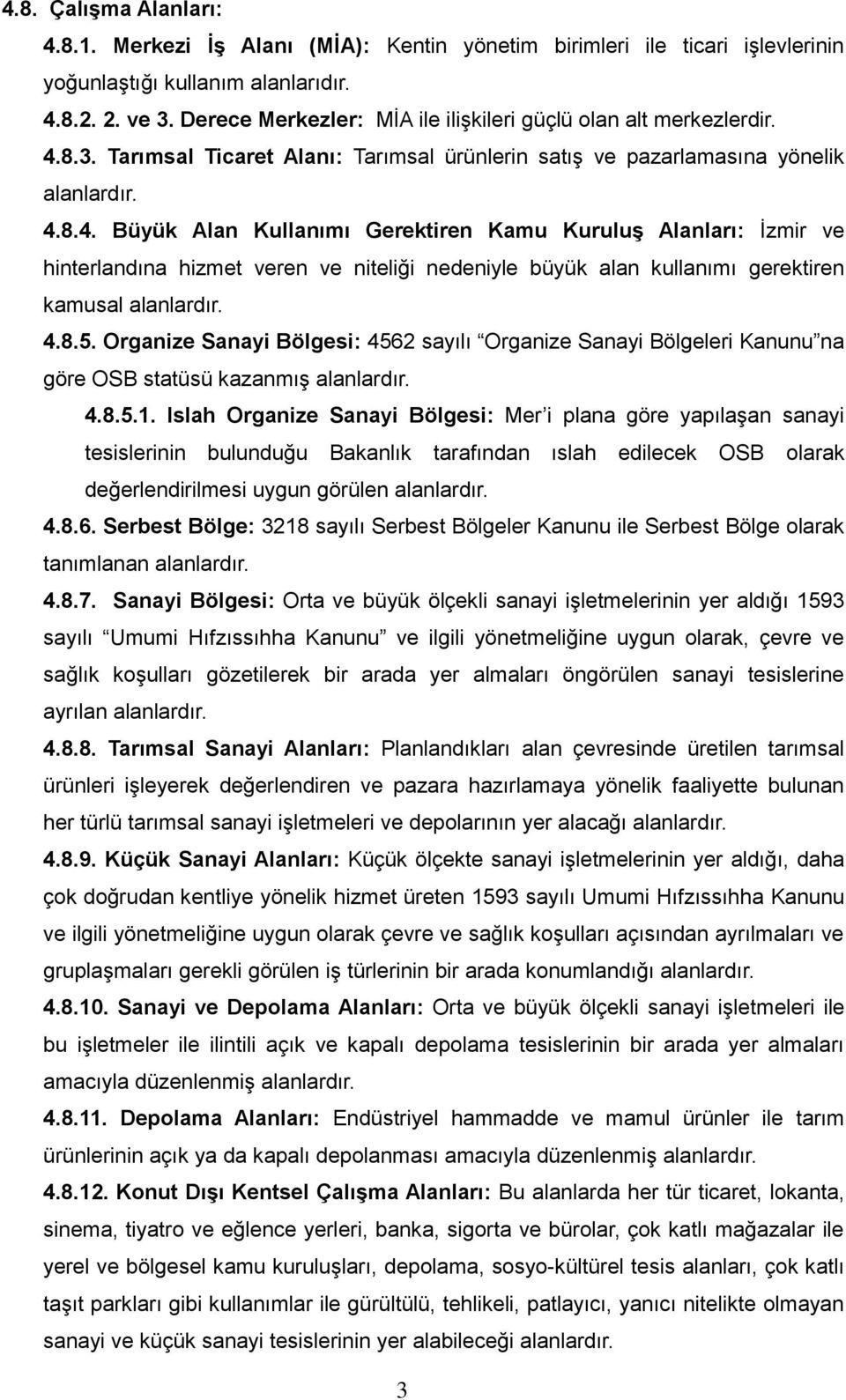 8.3. Tarımsal Ticaret Alanı: Tarımsal ürünlerin satış ve pazarlamasına yönelik alanlardır. 4.