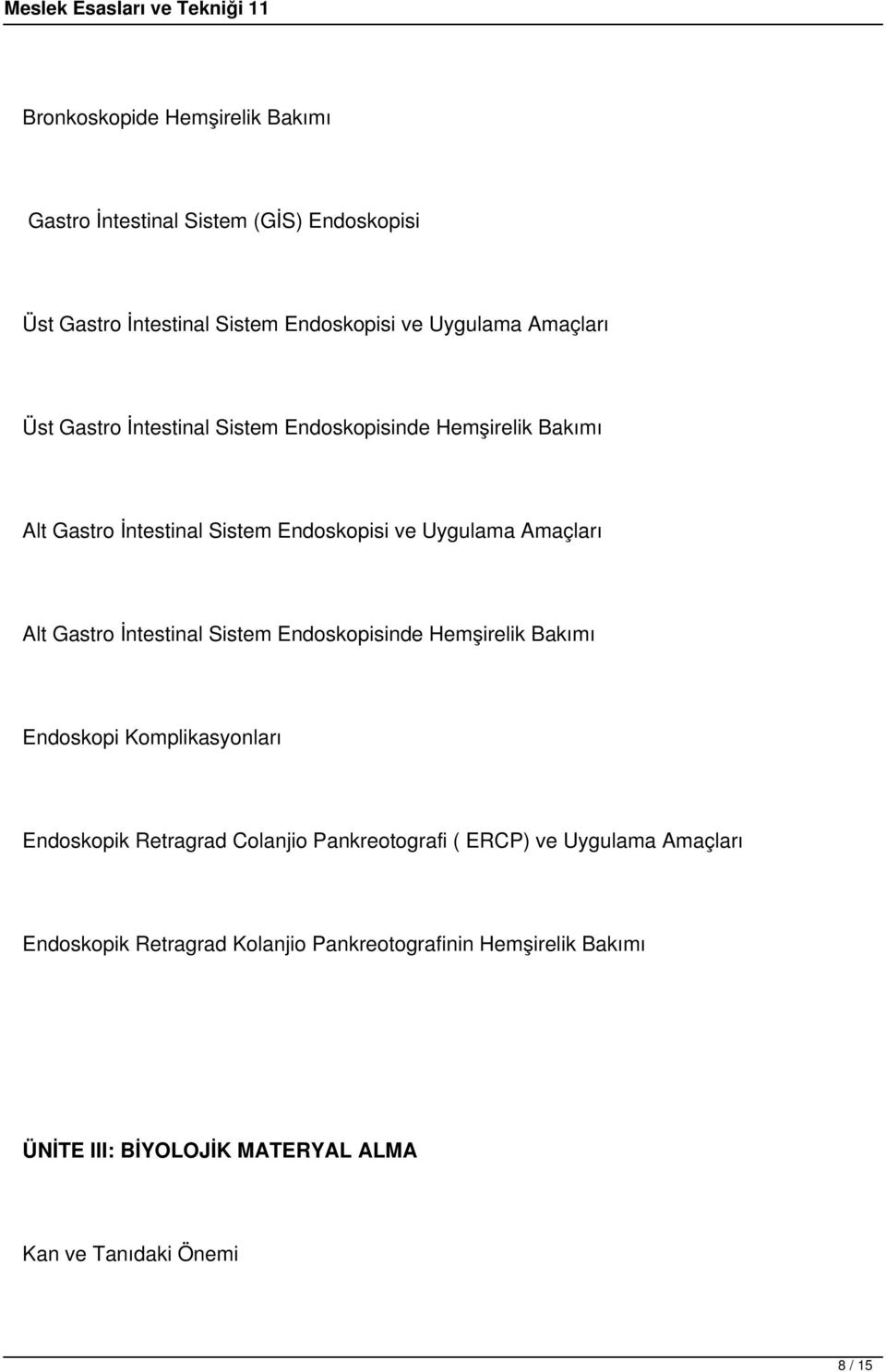 İntestinal Sistem Endoskopisinde Hemşirelik Bakımı Endoskopi Komplikasyonları Endoskopik Retragrad Colanjio Pankreotografi ( ERCP) ve