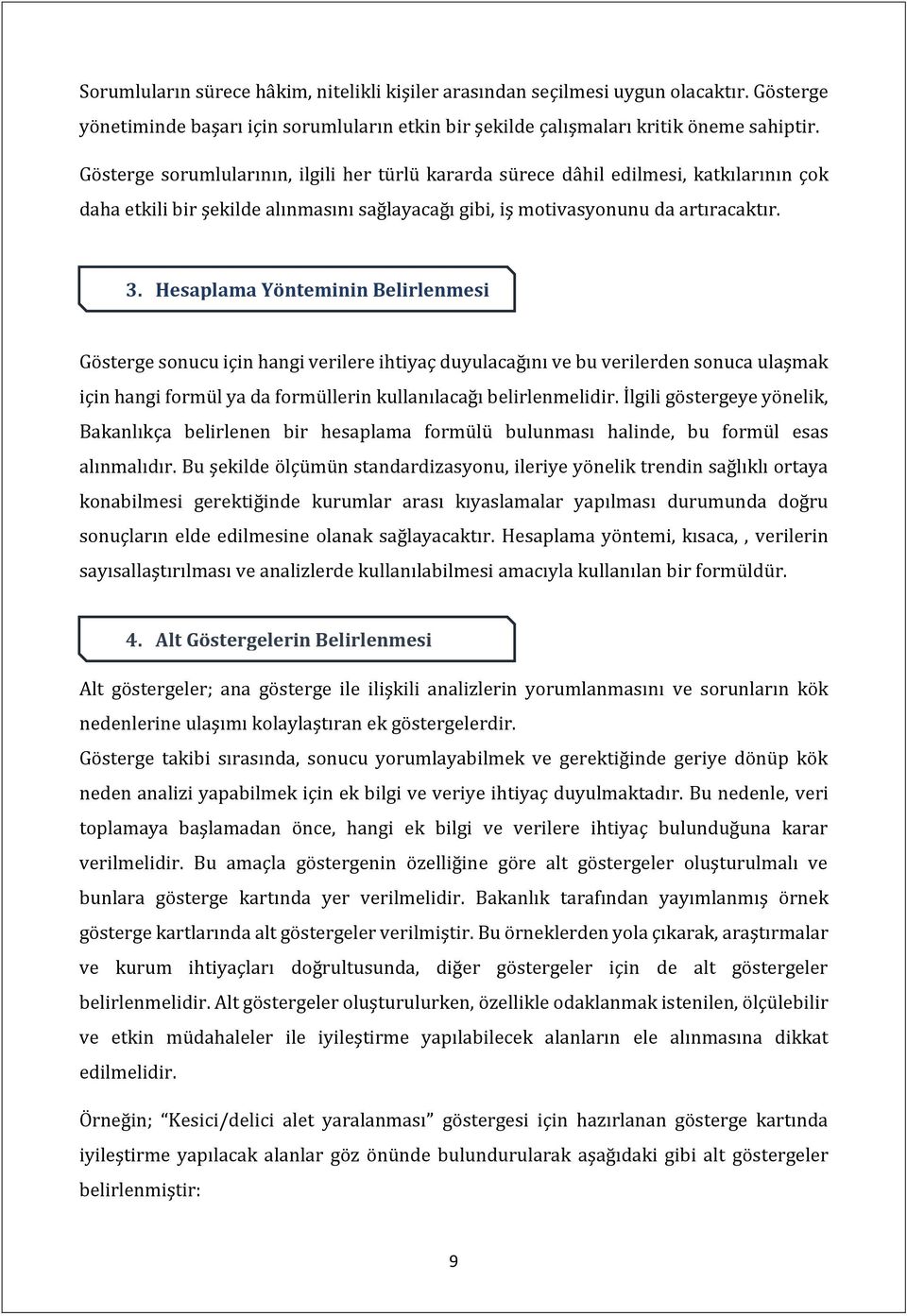 nin Belirlenmesi Gösterge sonucu için hangi verilere ihtiyaç duyulacağını ve bu verilerden sonuca ulaşmak için hangi formül ya da formüllerin kullanılacağı belirlenmelidir.