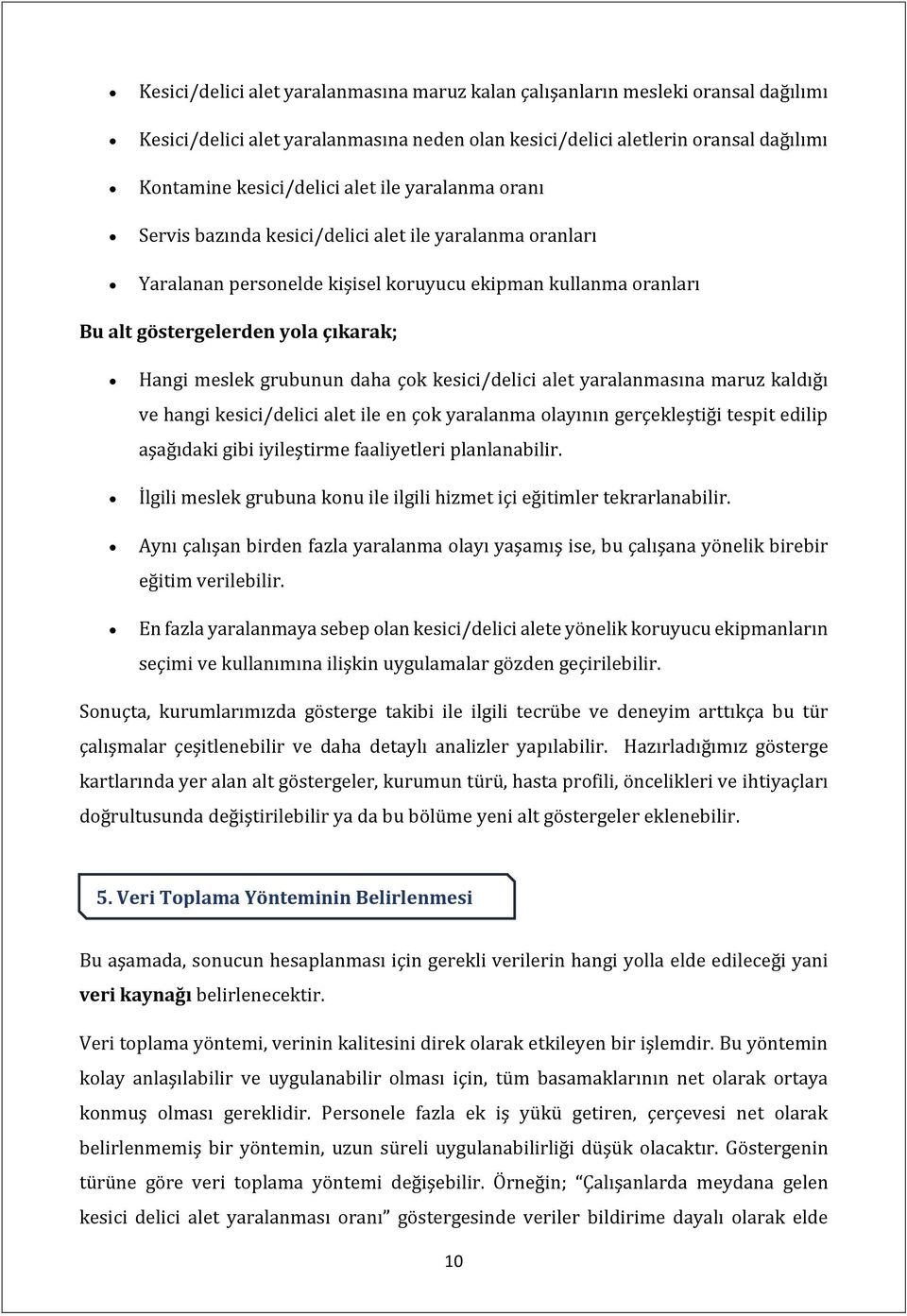 daha çok kesici/delici alet yaralanmasına maruz kaldığı ve hangi kesici/delici alet ile en çok yaralanma olayının gerçekleştiği tespit edilip aşağıdaki gibi iyileştirme faaliyetleri planlanabilir.