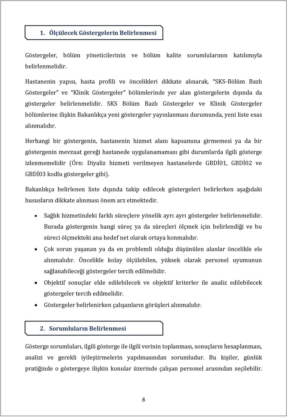 SKS Bölüm Bazlı Göstergeler ve Klinik Göstergeler bölümlerine ilişkin Bakanlıkça yeni göstergeler yayınlanması durumunda, yeni liste esas alınmalıdır.