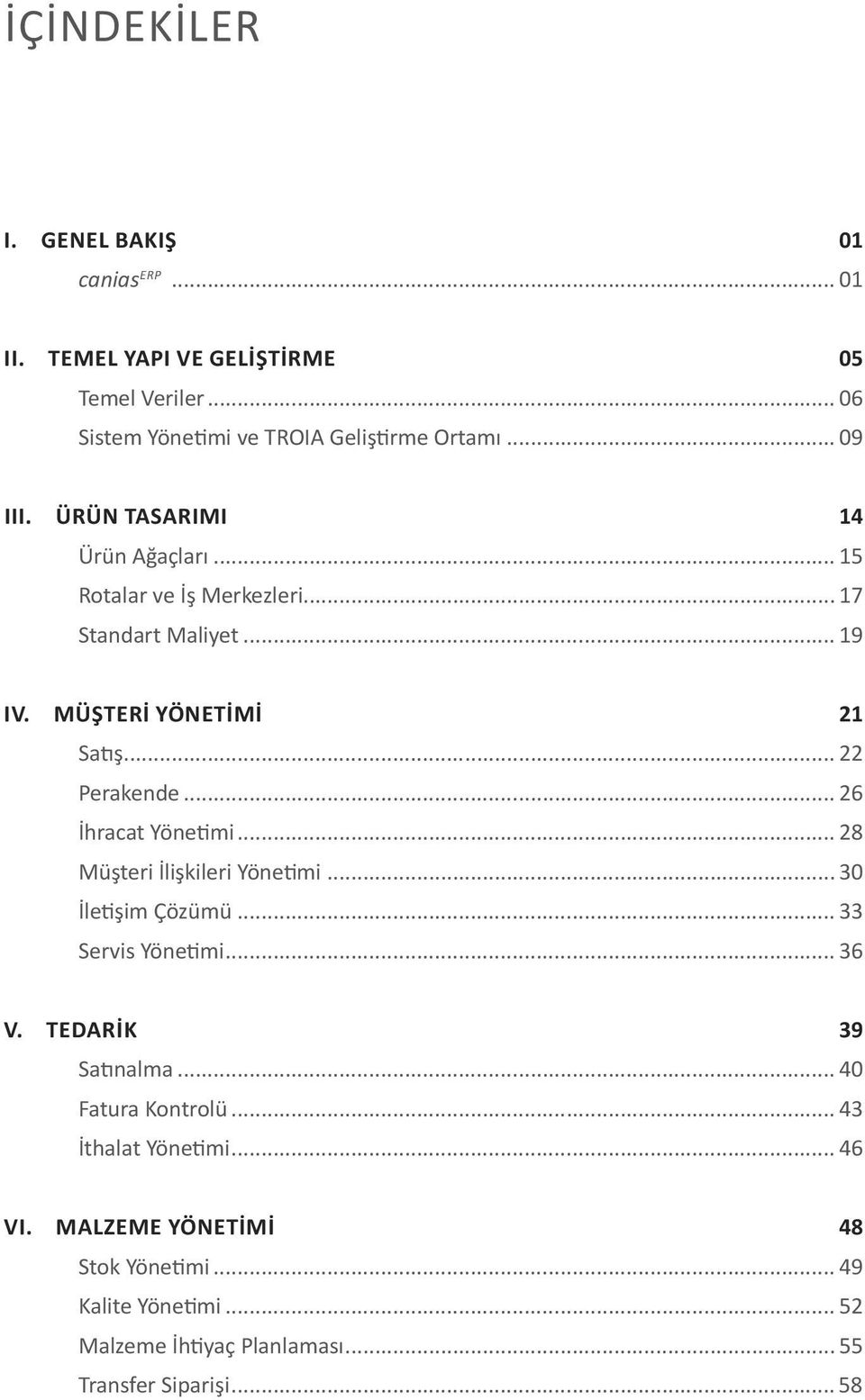 .. 26 İhracat Yönetimi... 28 Müşteri İlişkileri Yönetimi... 30 İletişim Çözümü... 33 Servis Yönetimi... 36 V. tedarik 39 Satınalma.