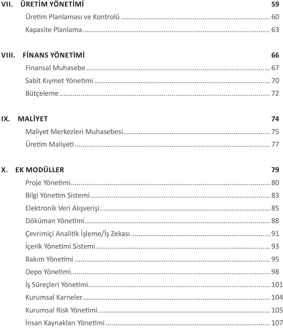 EK MODÜLLER 79 Proje Yönetimi... 80 Bilgi Yönetim Sistemi... 83 Elektronik Veri Alışverişi... 85 Döküman Yönetimi.