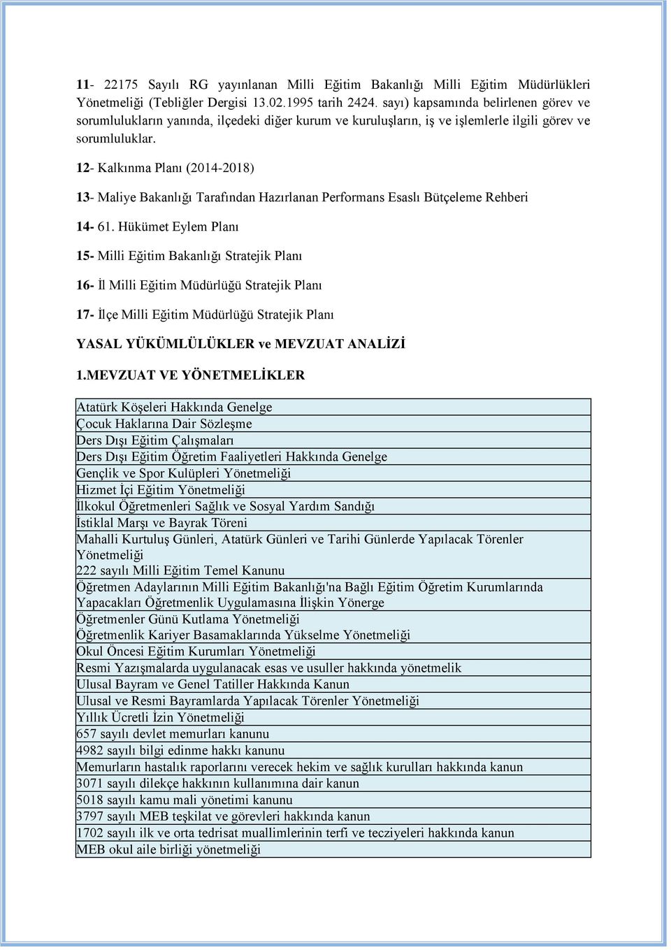 12- Kalkınma Planı (2014-2018) 13- Maliye Bakanlığı Tarafından Hazırlanan Performans Esaslı Bütçeleme Rehberi 14-61.