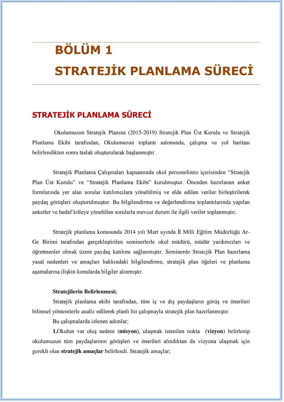 Stratejik Planlama Çalışmaları kapsamında okul personelimiz içerisinden Stratejik Plan Üst Kurulu ve Stratejik Planlama Ekibi kurulmuştur.