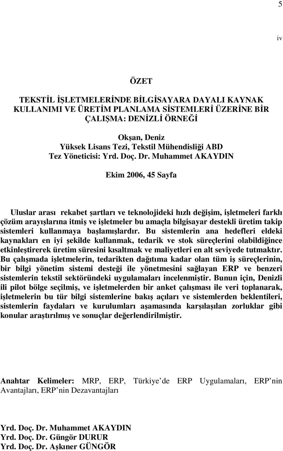 Muhammet AKAYDIN Ekim 2006, 45 Sayfa Uluslar arası rekabet şartları ve teknolojideki hızlı değişim, işletmeleri farklı çözüm arayışlarına itmiş ve işletmeler bu amaçla bilgisayar destekli üretim