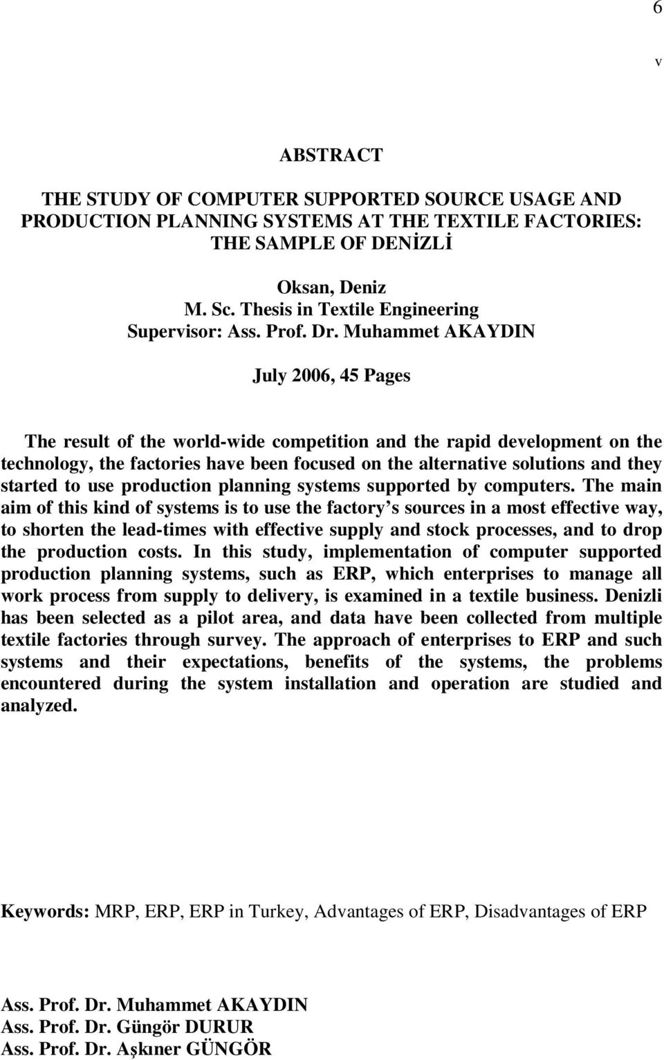 Muhammet AKAYDIN July 2006, 45 Pages The result of the world-wide competition and the rapid development on the technology, the factories have been focused on the alternative solutions and they