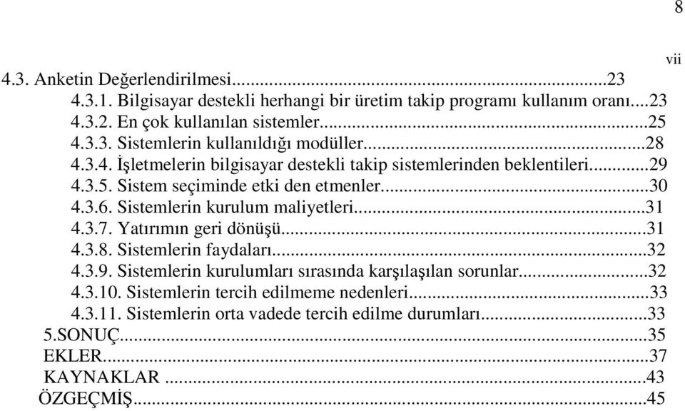 ..31 4.3.7. Yatırımın geri dönüşü...31 4.3.8. Sistemlerin faydaları...32 4.3.9. Sistemlerin kurulumları sırasında karşılaşılan sorunlar...32 4.3.10.