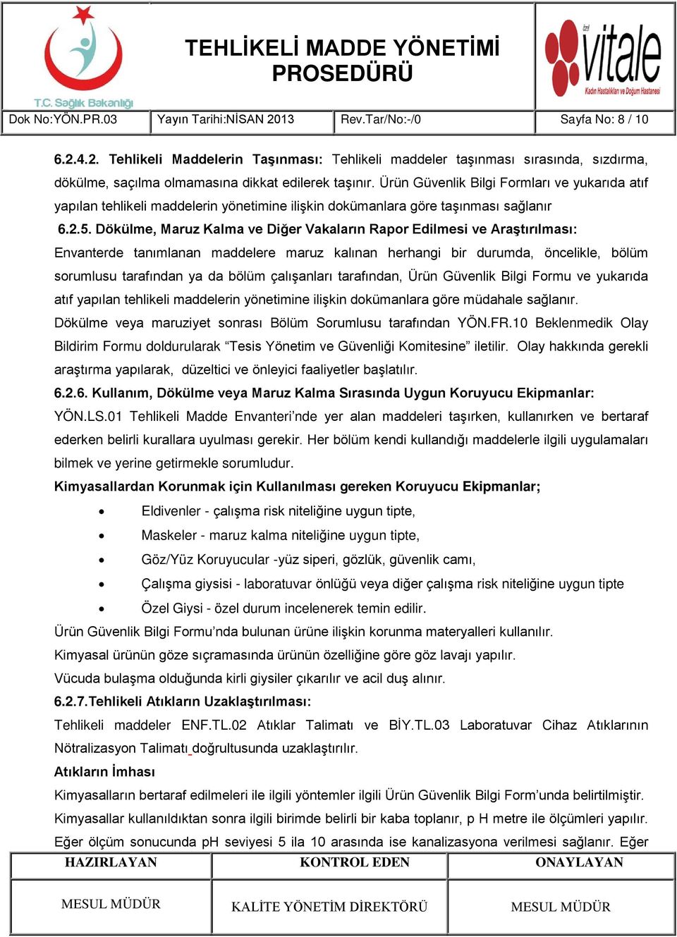 Dökülme, Maruz Kalma ve Diğer Vakaların Rapor Edilmesi ve Araştırılması: Envanterde tanımlanan maddelere maruz kalınan herhangi bir durumda, öncelikle, bölüm sorumlusu tarafından ya da bölüm