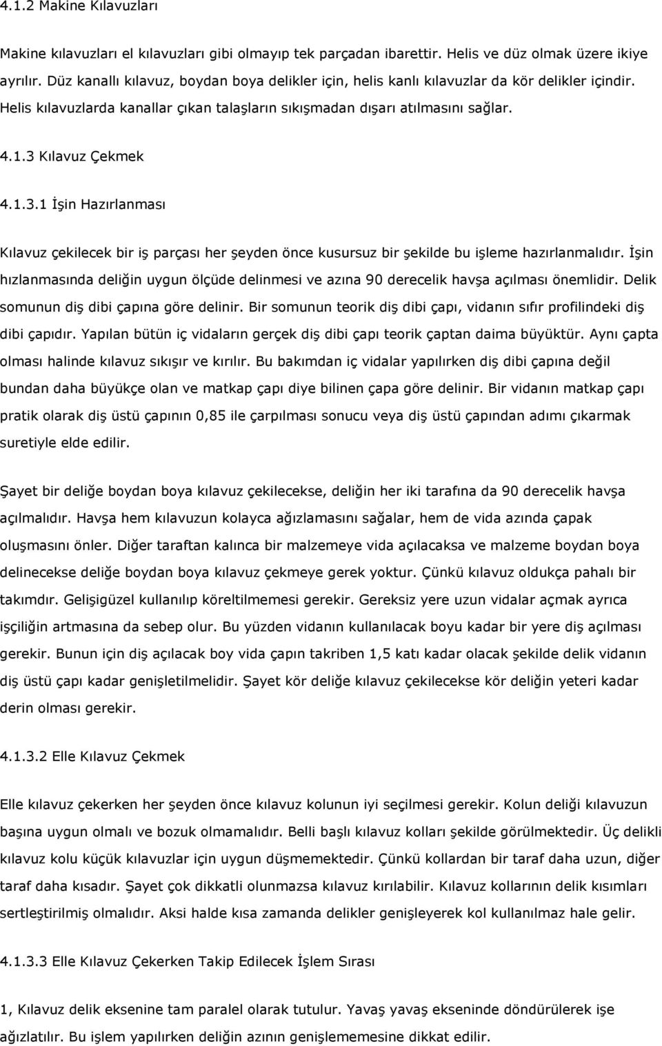 3 Kılavuz Çekmek 4.1.3.1 İşin Hazırlanması Kılavuz çekilecek bir iş parçası her şeyden önce kusursuz bir şekilde bu işleme hazırlanmalıdır.