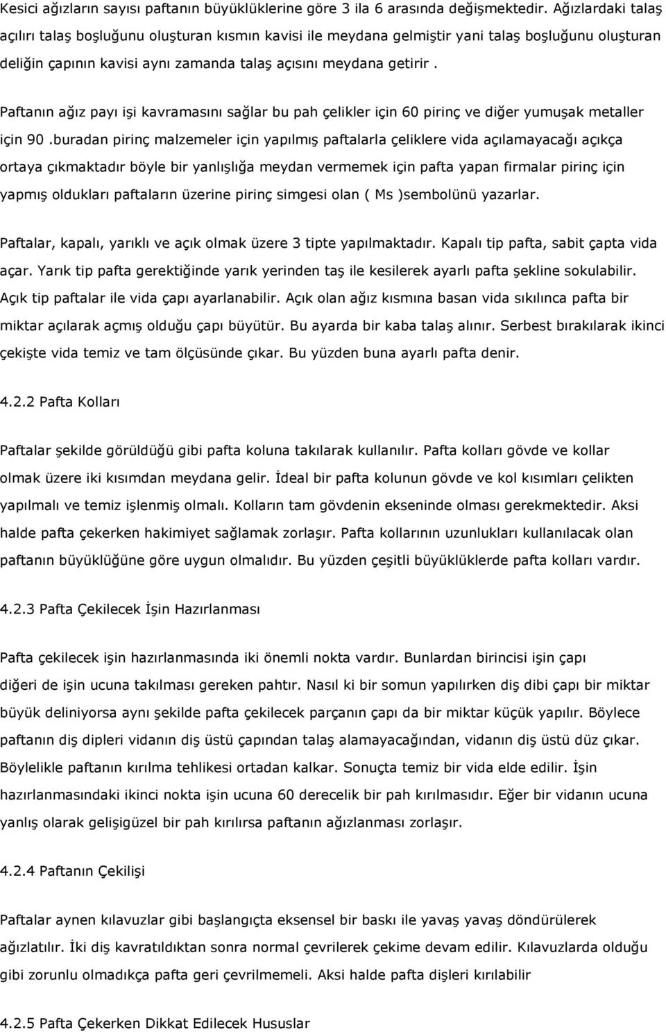 Paftanın ağız payı işi kavramasını sağlar bu pah çelikler için 60 pirinç ve diğer yumuşak metaller için 90.