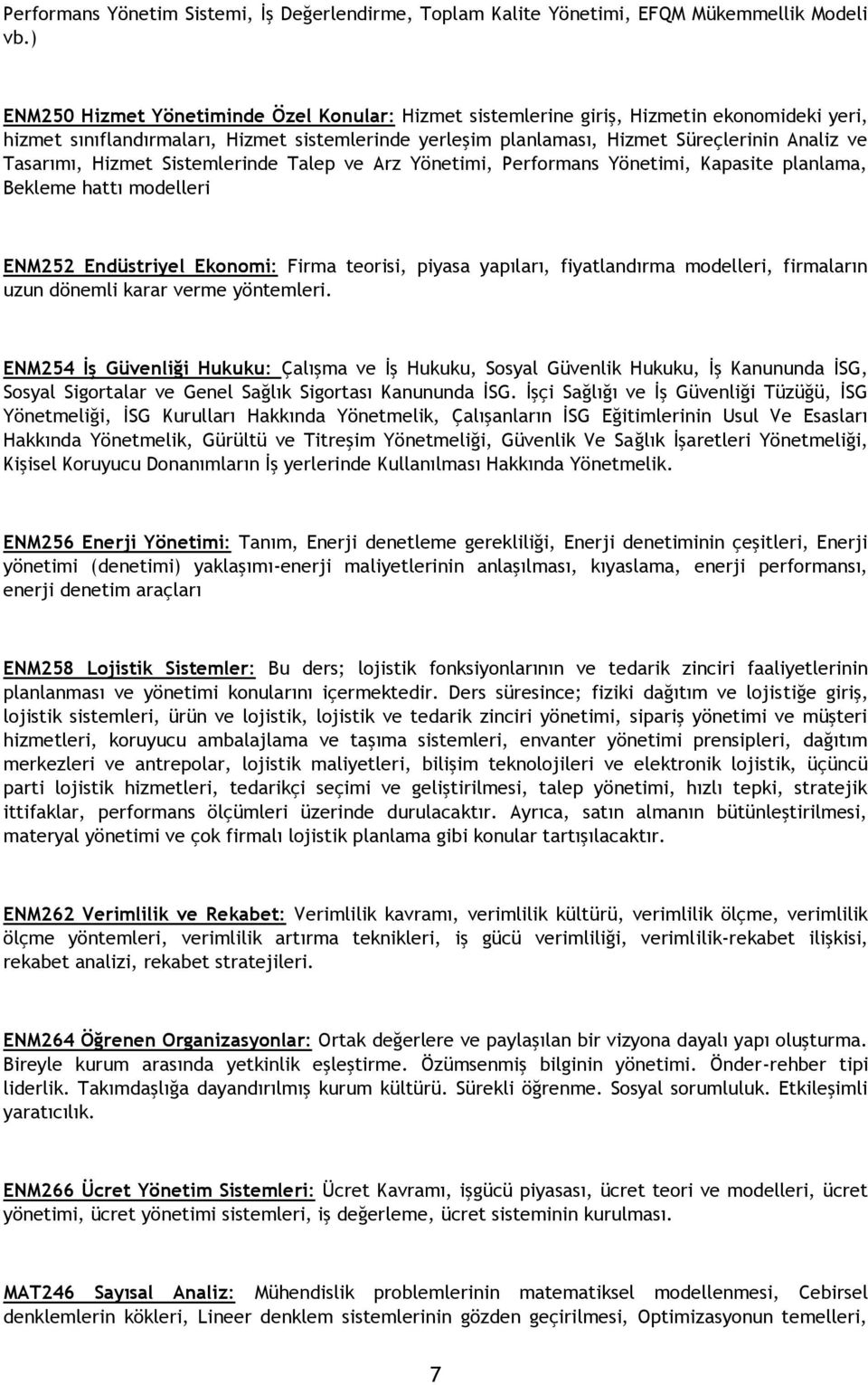 Tasarımı, Hizmet Sistemlerinde Talep ve Arz Yönetimi, Performans Yönetimi, Kapasite planlama, Bekleme hattı modelleri ENM252 Endüstriyel Ekonomi: Firma teorisi, piyasa yapıları, fiyatlandırma