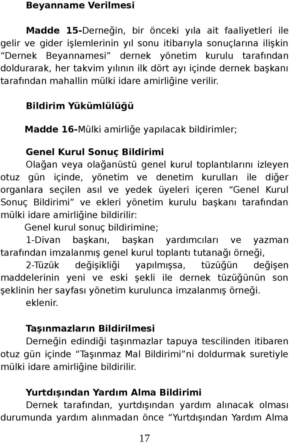 Bildirim Yükümlülüğü Madde 16-Mülki amirliğe yapılacak bildirimler; Genel Kurul Sonuç Bildirimi Olağan veya olağanüstü genel kurul toplantılarını izleyen otuz gün içinde, yönetim ve denetim kurulları