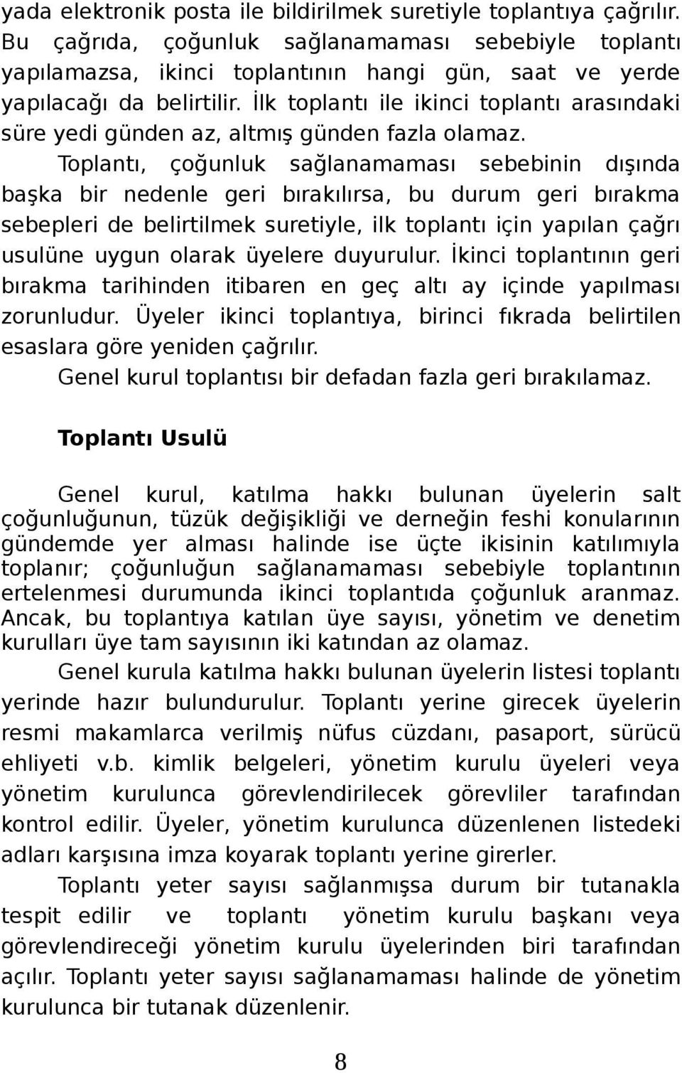 İlk toplantı ile ikinci toplantı arasındaki süre yedi günden az, altmış günden fazla olamaz.