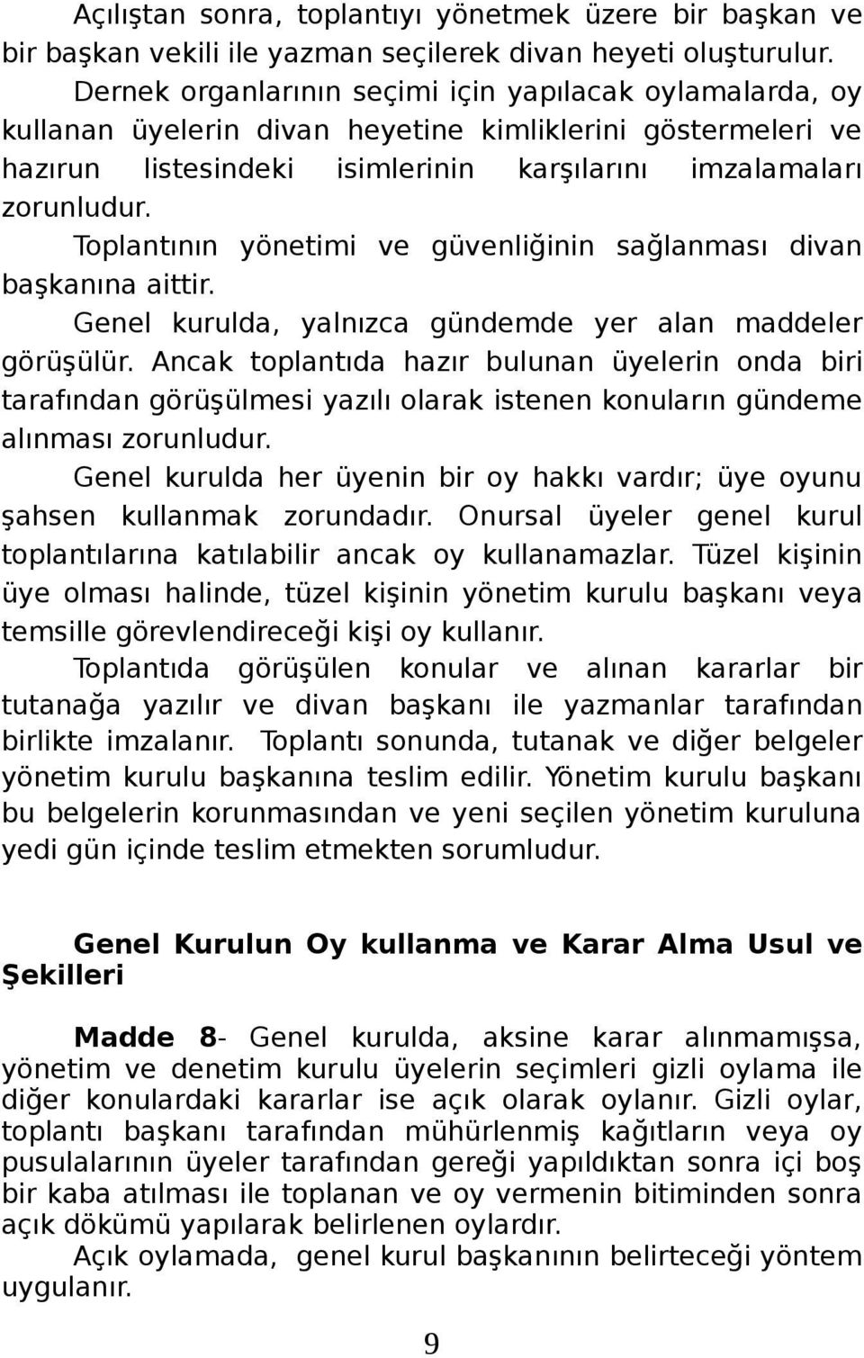 Toplantının yönetimi ve güvenliğinin sağlanması divan başkanına aittir. Genel kurulda, yalnızca gündemde yer alan maddeler görüşülür.