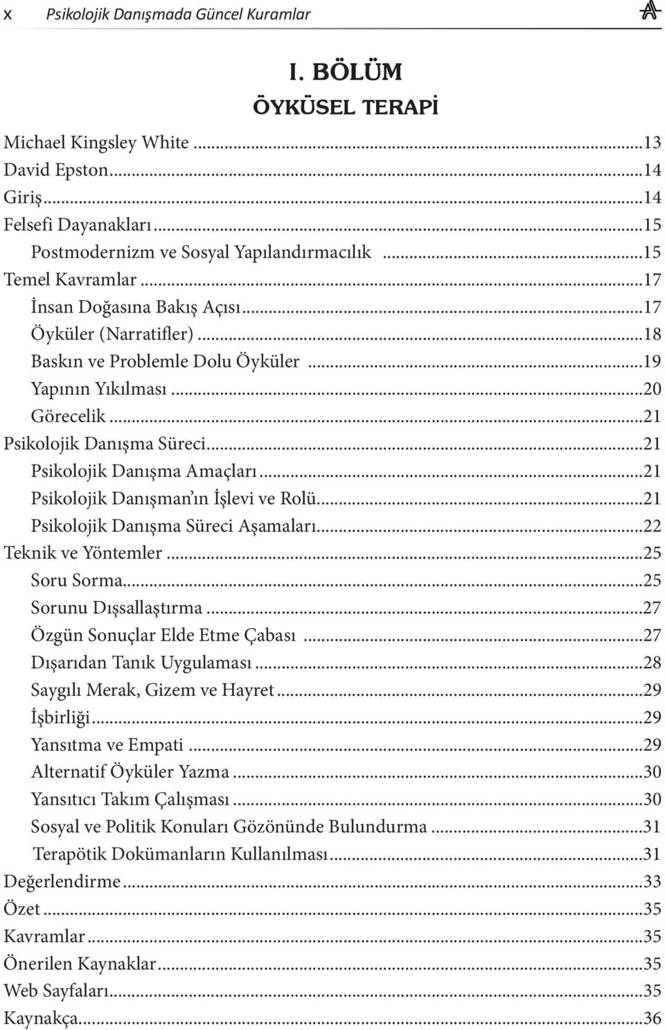 ..21 Psikolojik Danışman ın İşlevi ve Rolü...21 Psikolojik Danışma Süreci Aşamaları...22 Teknik ve Yöntemler...25 Soru Sorma...25 Sorunu Dışsallaştırma...27 Özgün Sonuçlar Elde Etme Çabası.