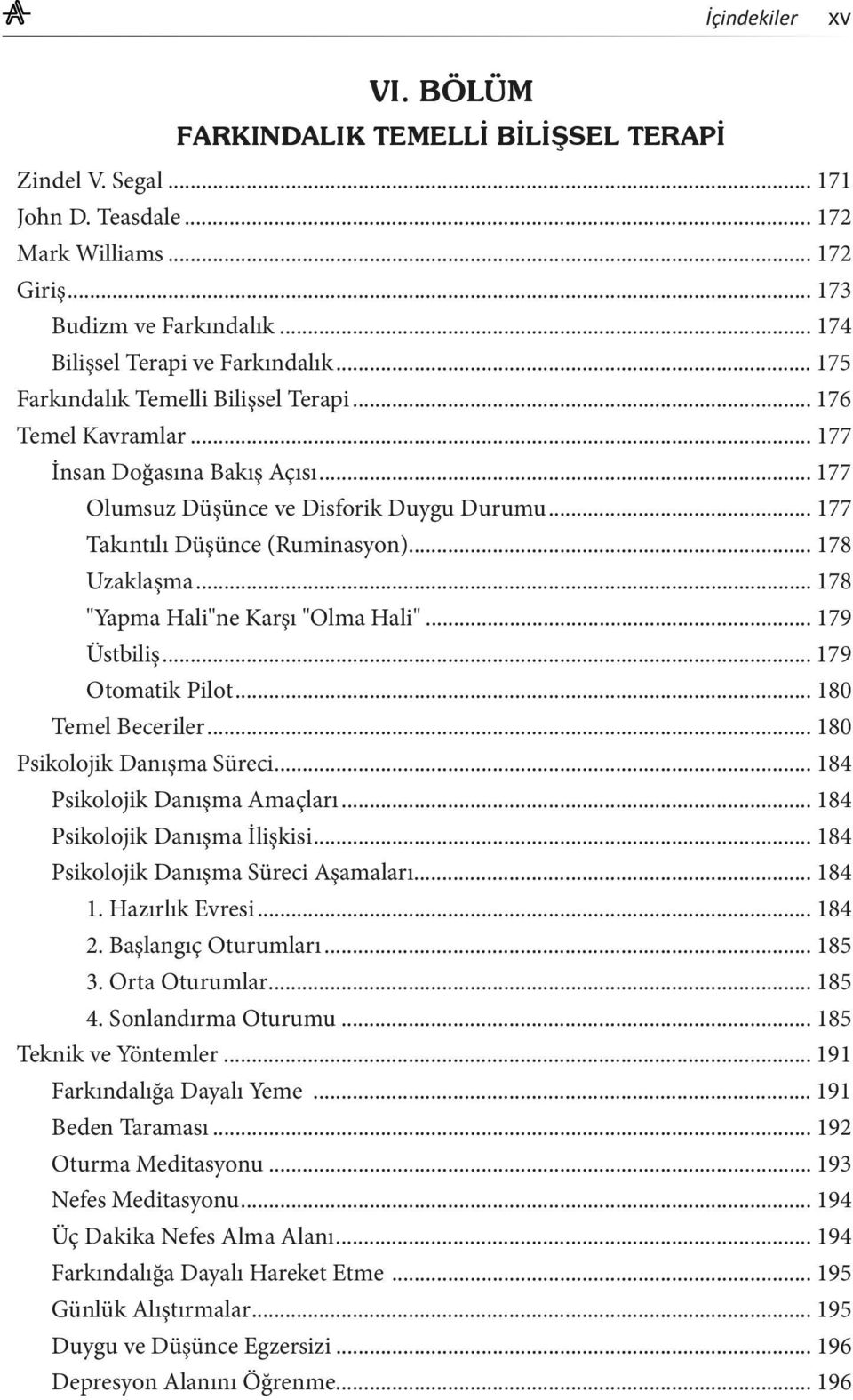 .. 179 Üstbiliş... 179 Otomatik Pilot... 180 Temel Beceriler... 180 Psikolojik Danışma Süreci... 184 Psikolojik Danışma Amaçları... 184 Psikolojik Danışma İlişkisi.