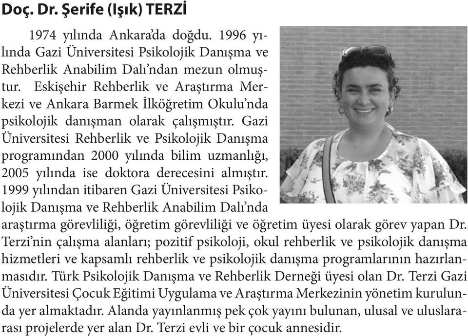 Gazi Üniversitesi Rehberlik ve Psikolojik Danışma programından 2000 yılında bilim uzmanlığı, 2005 yılında ise doktora derecesini almıştır.