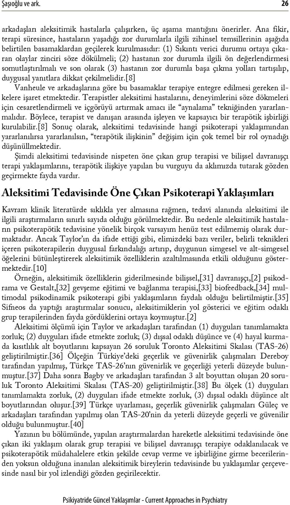 zinciri söze dökülmeli; (2) hastanın zor durumla ilgili ön değerlendirmesi somutlaştırılmalı ve son olarak (3) hastanın zor durumla başa çıkma yolları tartışılıp, duygusal yanıtlara dikkat